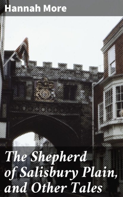 

The Shepherd of Salisbury Plain, and Other Tales