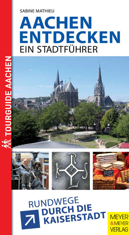 Sabine  Mathieu - Aachen entdecken - Ein Stadtführer