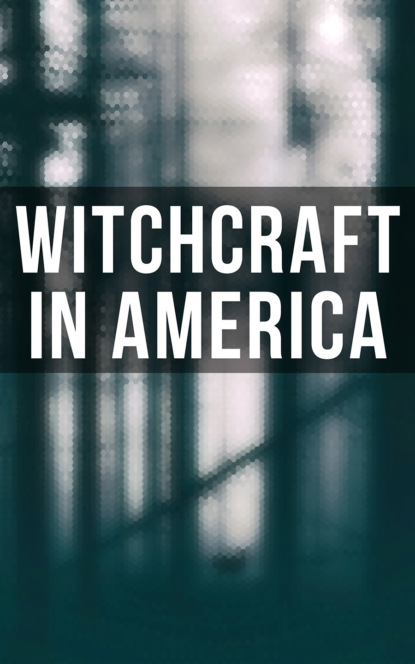 Charles Wentworth Upham - Witchcraft in America