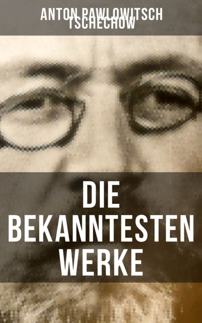 Die bekanntesten Werke von Tschechow (Anton Pawlowitsch Tschechow). 