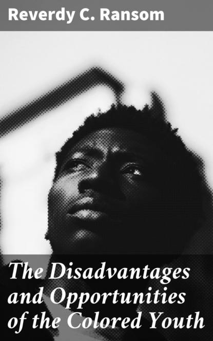 

The Disadvantages and Opportunities of the Colored Youth