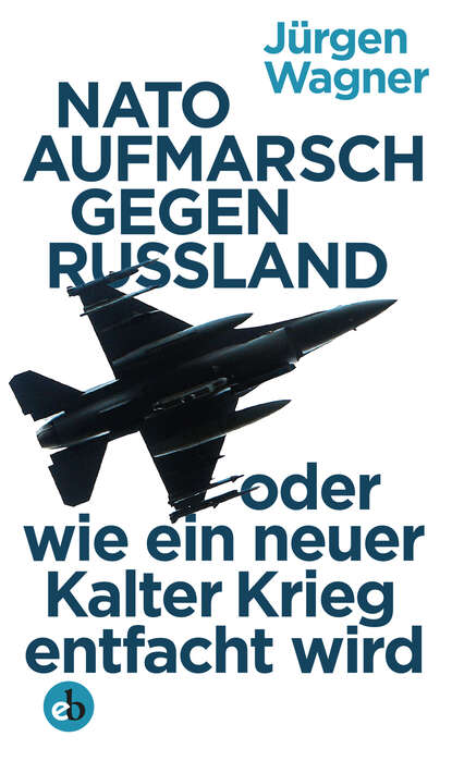 NATO-Aufmarsch gegen Russland (Jurgen  Wagner). 