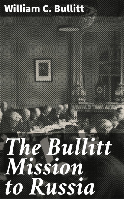 

The Bullitt Mission to Russia