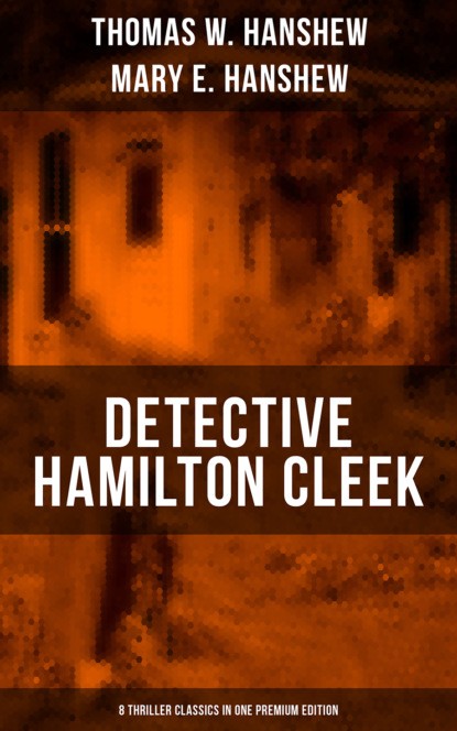 Thomas W. Hanshew - Detective Hamilton Cleek: 8 Thriller Classics in One Premium Edition