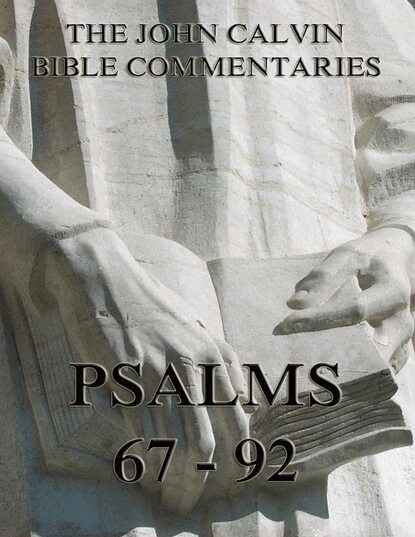 John Calvin - John Calvin's Commentaries On The Psalms 67 - 92