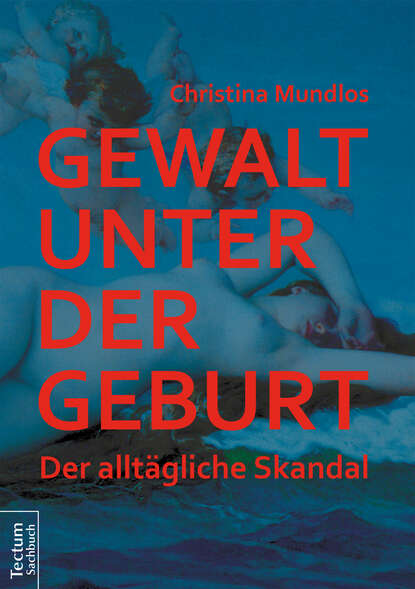 Gewalt unter der Geburt (Christina Mundlos). 