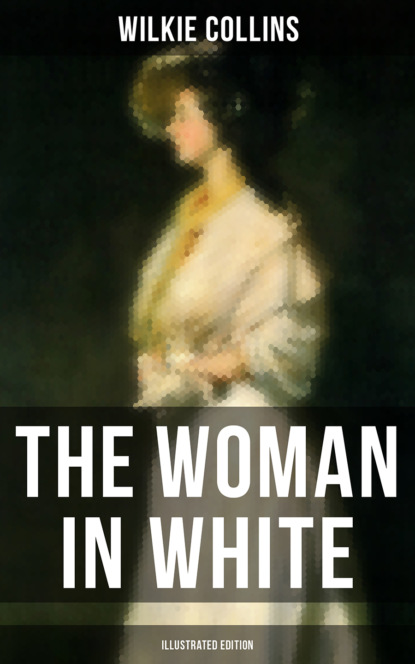 Уилки Коллинз - The Woman in White (Illustrated Edition)