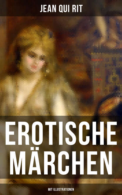 

Erotische Märchen (Mit Illustrationen)