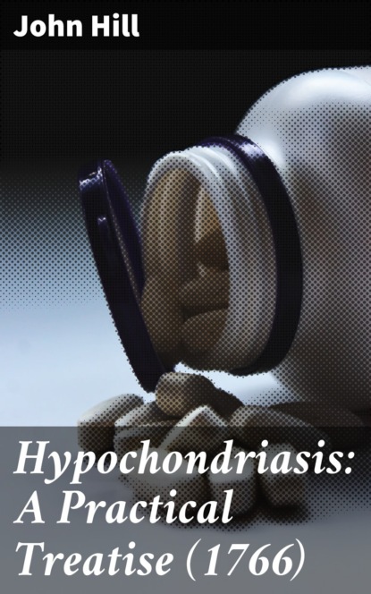 

Hypochondriasis: A Practical Treatise (1766)