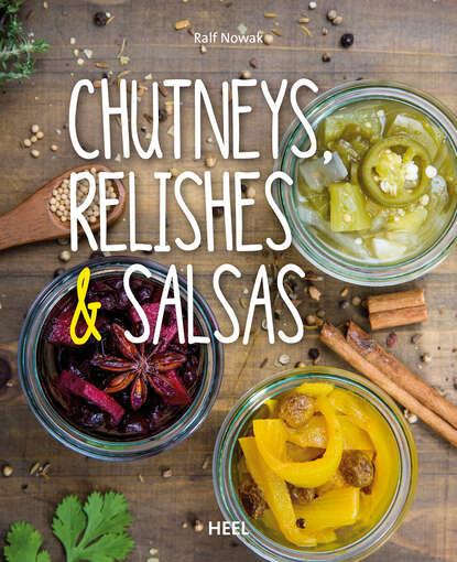 Chutneys, Relishes & Salsas (Ralf  Nowak). 