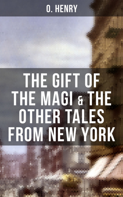 O. Henry - THE GIFT OF THE MAGI & THE OTHER TALES FROM NEW YORK