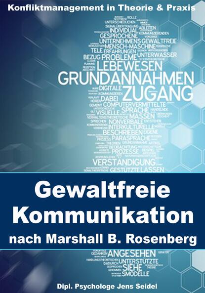 Gewaltfreie Kommunikation nach Marshall B. Rosenberg (Dipl. Psychologe Jens Seidel). 