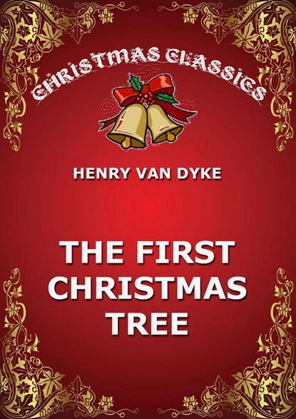 Henry Van Dyke - The First Christmas Tree