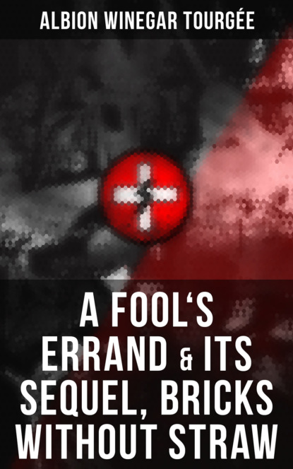 

A FOOL'S ERRAND & Its Sequel, Bricks Without Straw