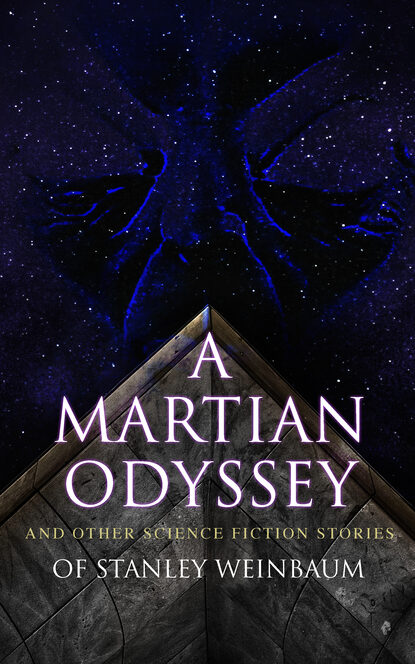 Stanley G. Weinbaum - A Martian Odyssey and Other Science Fiction Stories of Stanley Weinbaum