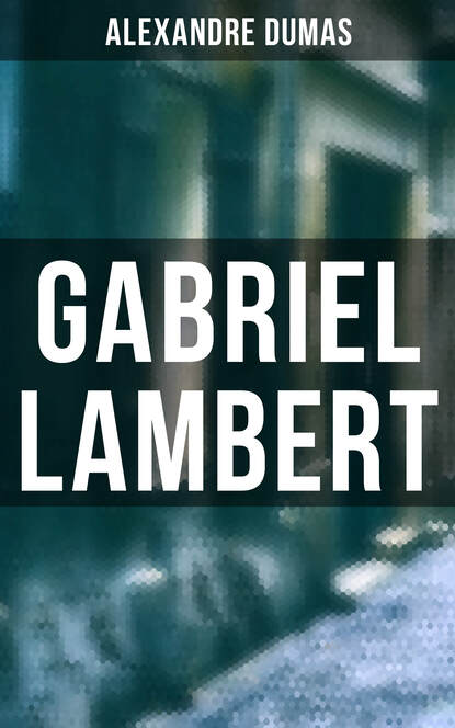 Alexandre Dumas - Gabriel Lambert