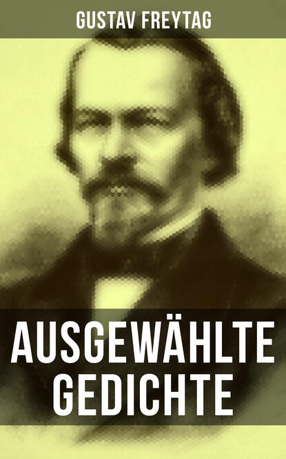 Gustav Freytag - Ausgewählte Gedichte