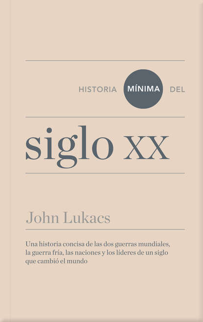 John  Lukacs - Historia mínima del siglo XX