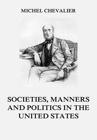Michel Chevalier - Society, Manners and Politics in the United States