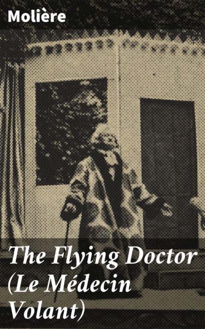 Molière - The Flying Doctor (Le Médecin Volant)