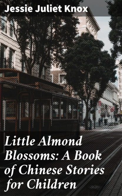 

Little Almond Blossoms: A Book of Chinese Stories for Children