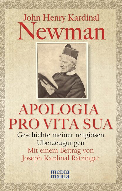 John Henry Kardinal Newman - APOLOGIA PRO VITA SUA