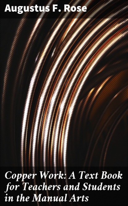 

Copper Work: A Text Book for Teachers and Students in the Manual Arts