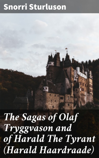 Snorri Sturluson - The Sagas of Olaf Tryggvason and of Harald The Tyrant (Harald Haardraade)