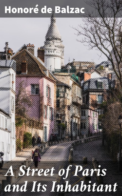 Honoré De Balzac - A Street of Paris and Its Inhabitant