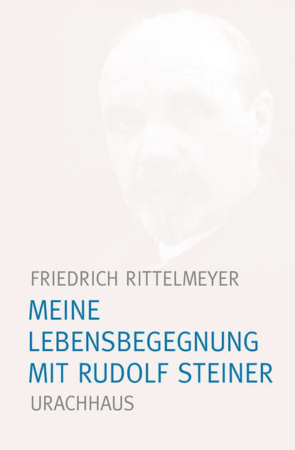 Friedrich Rittelmeyer - Meine Lebensbegegnung mit Rudolf Steiner