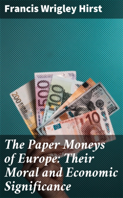 

The Paper Moneys of Europe: Their Moral and Economic Significance