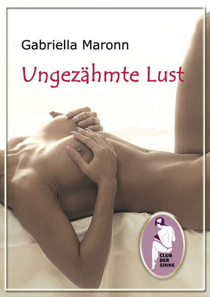 Ungezähmte Lust (Gabriella Maronn). 