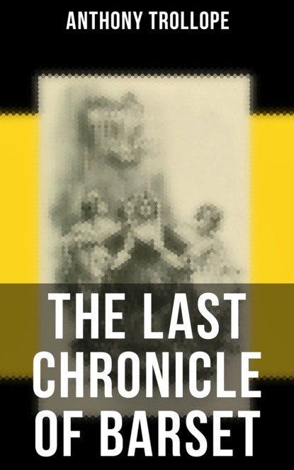 Anthony Trollope — The Last Chronicle of Barset