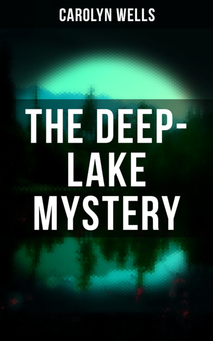 Carolyn  Wells - THE DEEP-LAKE MYSTERY