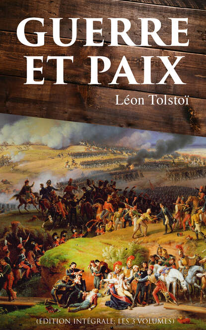 

Guerre et Paix (Edition intégrale: les 3 volumes)