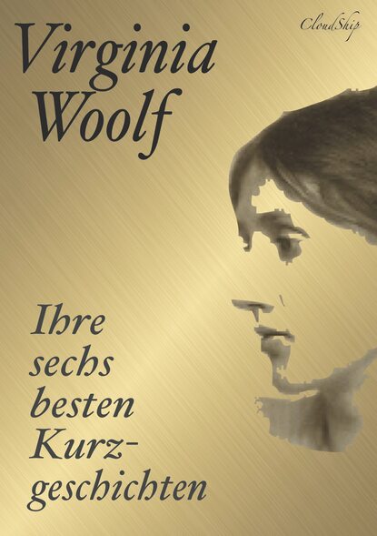 Вирджиния Вулф - Virginia Woolf: Ihre sechs besten Kurzgeschichten