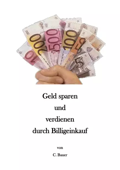 Обложка книги Geld sparen und verdienen durch Billigeinkauf, Christian Bauer