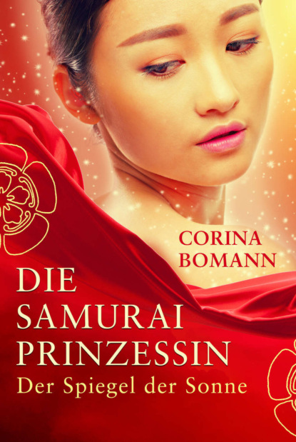 Die Samuraiprinzessin - Der Spiegel der Sonne (Corina Bomann). 