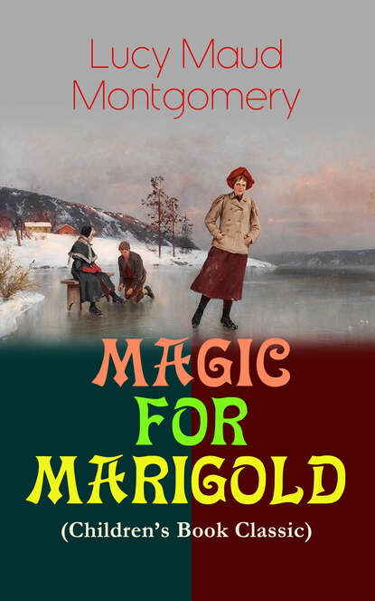 Люси Мод Монтгомери - MAGIC FOR MARIGOLD (Children's Book Classic)