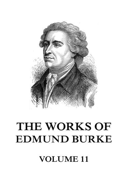 Edmund Burke - The Works of Edmund Burke Volume 11