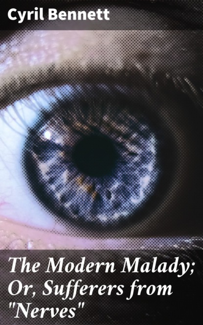 

The Modern Malady; Or, Sufferers from "Nerves"