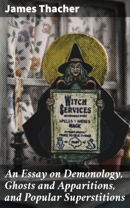 

An Essay on Demonology, Ghosts and Apparitions, and Popular Superstitions