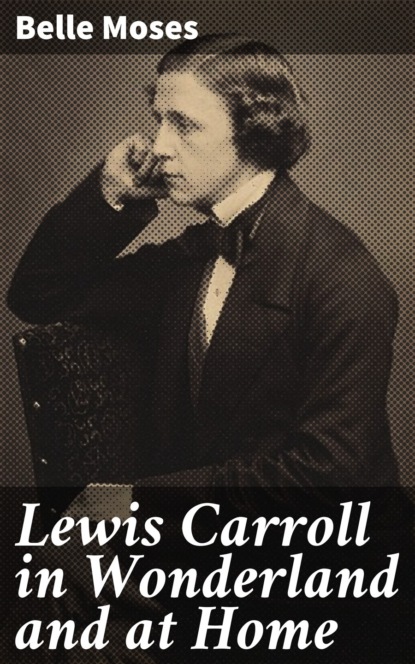 

Lewis Carroll in Wonderland and at Home