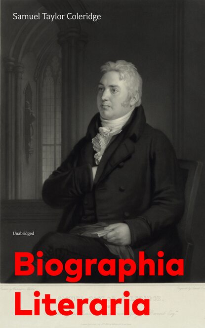 Samuel Taylor Coleridge - Biographia Literaria (Unabridged)