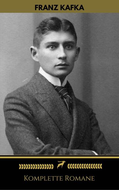 Franz Kafka: Komplette Romane (Golden Deer Classics)