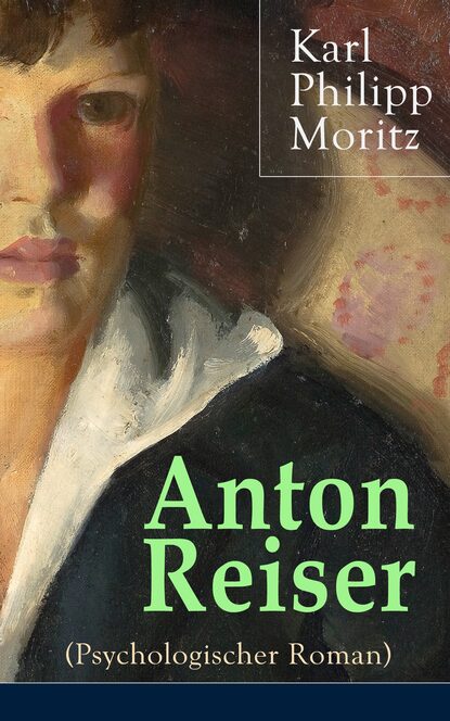 Karl Philipp Moritz - Anton Reiser (Psychologischer Roman)