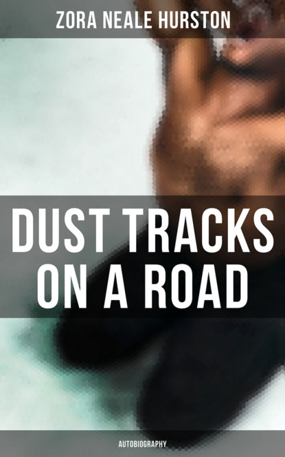 Zora Neale Hurston - Dust Tracks on a Road: Autobiography