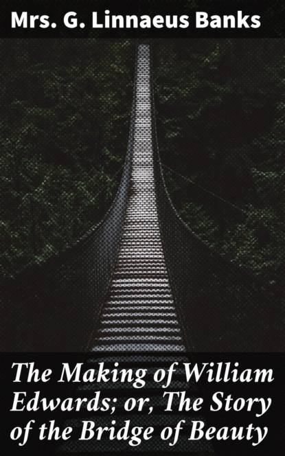 

The Making of William Edwards; or, The Story of the Bridge of Beauty