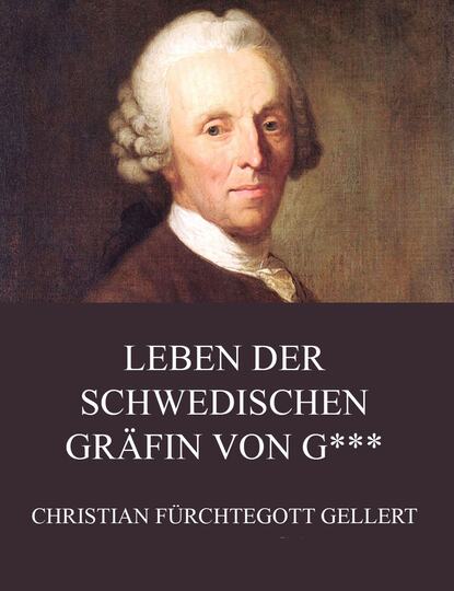 Christian Fürchtegott Gellert - Leben der schwedischen Gräfin von G***