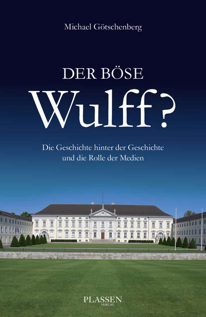 Michael Götschenberg - Der böse Wulff?